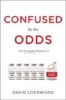 David Lockwood - Confused by the Odds: How Probability Misleads Us