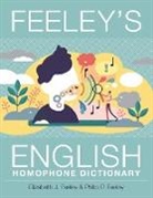 Elizabeth J. Feeley, Philip P. Feeley - Feeley's English Homophone Dictionary