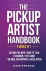 Nate Strauss - The Pickup Artist Handbook - 4 BOOKS IN 1 - Dating for Men, How to Talk to Women, Text Game for Men, Premature Ejaculation
