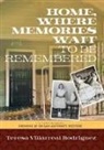 Teresa Villarreal Rodriguez - Home, Where Memories Wait to Be Remembered