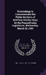 Pennsylvania General Assembly - Proceedings to Commemorate the Public Services of Matthew Stanley Quay by the Pennsylvania Legislature, Wednesday, March 22, 1905