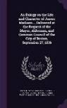 John Quincy Adams, Miscellaneous Pamphlet Collection Dlc, Thomas Waterman Pamphlet Collection Dlc - An Eulogy on the Life and Character of James Madison ... Delivered at the Request of the Mayor, Aldermen, and Common Council of the City of Boston, Se