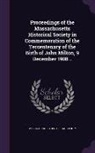 Massachusetts Historical Society - Proceedings of the Massachusetts Historical Society in Commemoration of the Tercentenary of the Birth of John Milton, 9 December 1908