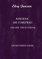 Elvy Jansen - Adriana die Fuhrfrau und der Tod in purpur