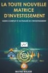 Wayne Walker - La toute nouvelle matrice d'investissement
