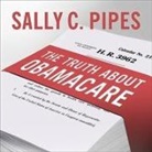 Sally C. Pipes, Kevin Foley - The Truth about Obamacare Lib/E (Audiolibro)