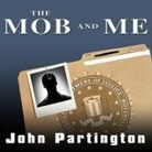 John Partington, Arlene Violet, Dick Hill - The Mob and Me Lib/E: Wiseguys and the Witness Protection Program (Hörbuch)