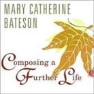 Mary Catherine Bateson, Sevanne Kassarjian - Composing a Further Life: The Age of Active Wisdom (Audio book)