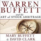 Mary Buffett, David Clark, Karen White - Warren Buffett and the Art of Stock Arbitrage Lib/E: Proven Strategies for Arbitrage and Other Special Investment Situations (Audio book)