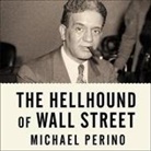 Michael Perino, George K. Wilson - The Hellhound of Wall Street: How Ferdinand Pecora's Investigation of the Great Crash Forever Changed American Finance (Audio book)