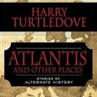 Harry Turtledove, Todd McLaren - Atlantis and Other Places Lib/E: Stories of Alternate History (Hörbuch)