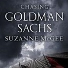 Suzanne McGee, Hillary Huber - Chasing Goldman Sachs Lib/E: How the Masters of the Universe Melted Wall Street Down...and Why They'll Take Us to the Brink Again (Audio book)