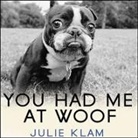 Julie Klam, Karen White - You Had Me at Woof: How Dogs Taught Me the Secrets of Happiness (Audio book)