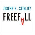 Joseph Stiglitz, Dick Hill - Freefall Lib/E: America, Free Markets, and the Sinking of the World Economy (Hörbuch)
