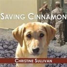 Christine Sullivan, Laural Merlington - Saving Cinnamon Lib/E: The Amazing True Story of a Missing Military Puppy and the Desperate Mission to Bring Her Home (Audio book)