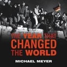 Michael Meyer, Ed Sala - The Year That Changed the World Lib/E: The Untold Story Behind the Fall of the Berlin Wall (Audiolibro)