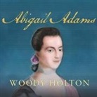 Woody Holton, Cassandra Campbell - Abigail Adams Lib/E (Audio book)