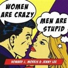 Jenny Lee, Howard J. Morris, John Allen Nelson - Women Are Crazy, Men Are Stupid: The Simple Truth to a Complicated Relationship (Audio book)