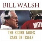 Steve Jamison, Bill Walsh - The Score Takes Care of Itself Lib/E: My Philosophy of Leadership (Audio book)