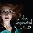 Karen Miller, K. E. Mills, Stephen Hoye - Witches Incorporated Lib/E (Audio book)