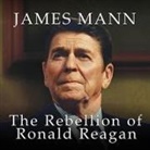 James Mann, Alan Sklar - The Rebellion of Ronald Reagan Lib/E: A History of the End of the Cold War (Audio book)