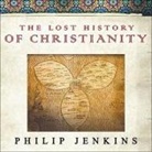 Philip Jenkins, Dick Hill - The Lost History of Christianity Lib/E: The Thousand-Year Golden Age of the Church in the Middle East, Africa, and Asia---And How It Died (Audio book)
