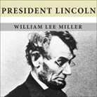 William Lee Miller, Lloyd James - President Lincoln: The Duty of a Statesman (Hörbuch)