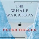 Peter Heller, James Boles - The Whale Warriors: The Battle at the Bottom of the World to Save the Planet's Largest Mammals (Hörbuch)