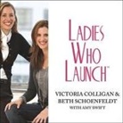 Victoria Colligan, Beth Schoenfeldt, Amy Swift - Ladies Who Launch: Embracing Entrepreneurship & Creativity as a Lifestyle (Audio book)