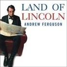 Andrew Ferguson, Patrick Girard Lawlor - Land of Lincoln Lib/E: Adventures in Abe's America (Hörbuch)