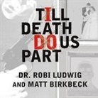 Matt Birkbeck, Robi Ludwig, Ellen Archer - Till Death Do Us Part: Love, Marriage, and the Mind of the Killer Spouse (Audio book)
