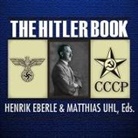 Henrik Eberle, Matthias Uhl - The Hitler Book: The Secret Dossier Prepared for Stalin from the Interrogations of Hitler's Personal Aides (Audiolibro)