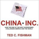 Ted C. Fishman, Alan Sklar - China, Inc. Lib/E: How the Rise of the Next Superpower Challenges America and the World (Hörbuch)