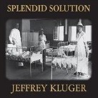 Jeffrey Kluger, Michael Prichard - Splendid Solution Lib/E: Jonas Salk and the Conquest of Polio (Audio book)