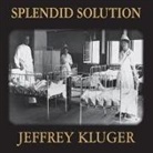 Jeffrey Kluger, Michael Prichard - Splendid Solution: Jonas Salk and the Conquest of Polio (Hörbuch)