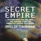 Philip Taubman, Michael Prichard - Secret Empire: Eisenhower, the Cia, and the Hidden Story of America's Space Espionage (Audio book)