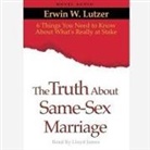 Erwin Lutzer, Erwin W. Lutzer, Lloyd James - Truth about Same Sex Marriage Lib/E: 6 Things You Need to Know about What's Really at Stake (Audio book)