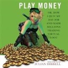 Julian Dibbell, Grover Gardner - Play Money Lib/E: Or, How I Quit My Day Job and Made Millions Trading Virtual Loot (Hörbuch)