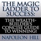 Napoleon Hill, Lloyd James, Sean Pratt - The Magic Ladder to Success Lib/E: The Wealth-Builder's Concise Guide to Winning! (Hörbuch)