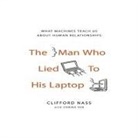 Clifford Nass, Corina Yen, Sean Pratt - The Man Who Lied to His Laptop Lib/E: What Machines Teach Us about Human Relationships (Hörbuch)