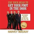 Harvey Mackay, Synnestvedt, Erik Synnestvedt - Use Your Head to Get Your Foot in the Door Lib/E (Audiolibro)