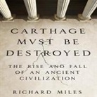 Richard Miles, Grover Gardner - Carthage Must Be Destroyed Lib/E: The Rise and Fall of an Ancient Civilization (Hörbuch)