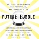 Dan Gardner, Daniel Gardner, Walter Dixon - Future Babble Lib/E: Why Expert Predictions Fail - And Why We Believe Them Anyway (Audio book)