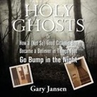 Gary Jansen, Gary Jansen - Holy Ghosts: Or How a (Not-So) Good Catholic Boy Became a Believer in Things That Go Bump in the Night (Hörbuch)