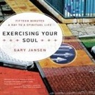 Gary Jansen, Gary Jansen - Exercising Your Soul: Fifteen Minutes a Day to a Spiritual Life (Audio book)