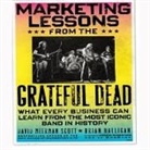 Brian Halligan, Bill Walton, Brian Halligan - Marketing Lessons from the Grateful Dead Lib/E: What Every Business Can Learn from the Most Iconic Band in History (Audio book)