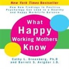 Barrett Avigdor, Cathy Greenberg, Cathy Greenberg - What Happy Working Mothers Know: How New Findings in Positive Psychology Can Lead to a Healthy Aand Happy Work/Life Balance (Audio book)