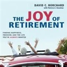 David C. Borchard, Patricia A. Donohoe, Sean Pratt - The Joy of Retirement Lib/E: Finding Happiness, Freedom, and the Life You've Always Wanted (Hörbuch)