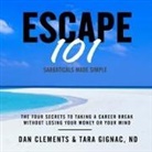 Dan Clements, Tara Gignac, Erik Synnestvedt - Escape 101 Lib/E: The Four Secrets to Taking a Career Break Without Losing Your Money or Your Mind (Audiolibro)