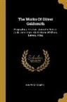 Oliver Goldsmith - The Works Of Oliver Goldsmith: Biographies. Reviews. Animated Nature. Cock Lane Ghost. Vida's Game Of Chess. Letters. Index